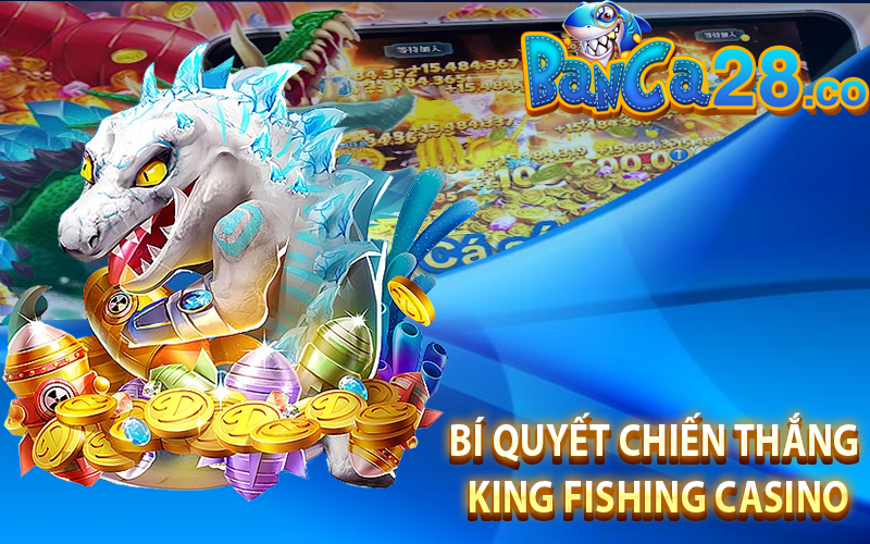 Bí Quyết Chiến Thắng King Fishing Casino