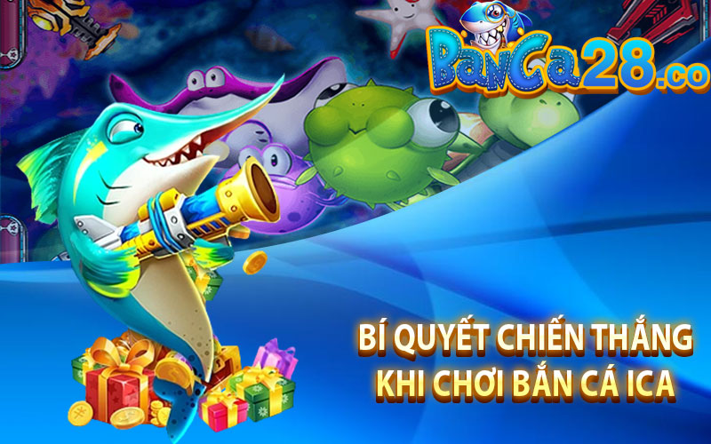 Bí quyết để tăng cơ hội chiến thắng khi chơi Bắn Cá Ica