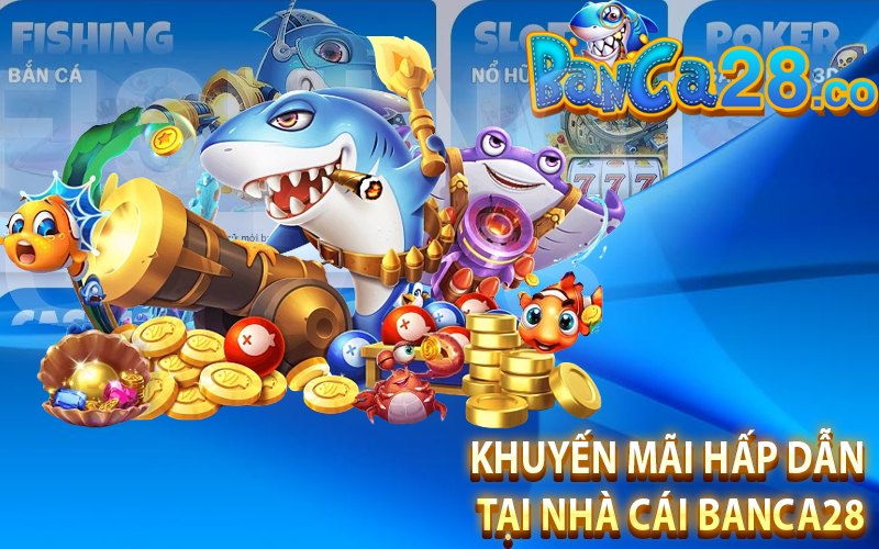 Các chương trình khuyến mãi hấp dẫn tại Nhà cái Banca28