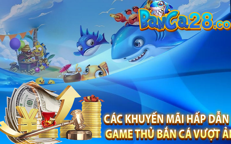 Các khuyến mãi hấp dẫn cho game thủ bắn cá vượt ải