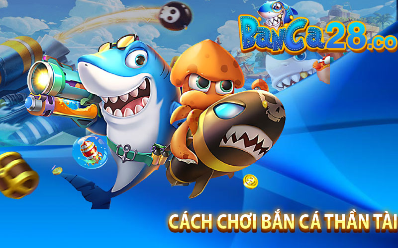 Cách chơi Bắn Cá Thần Tài
