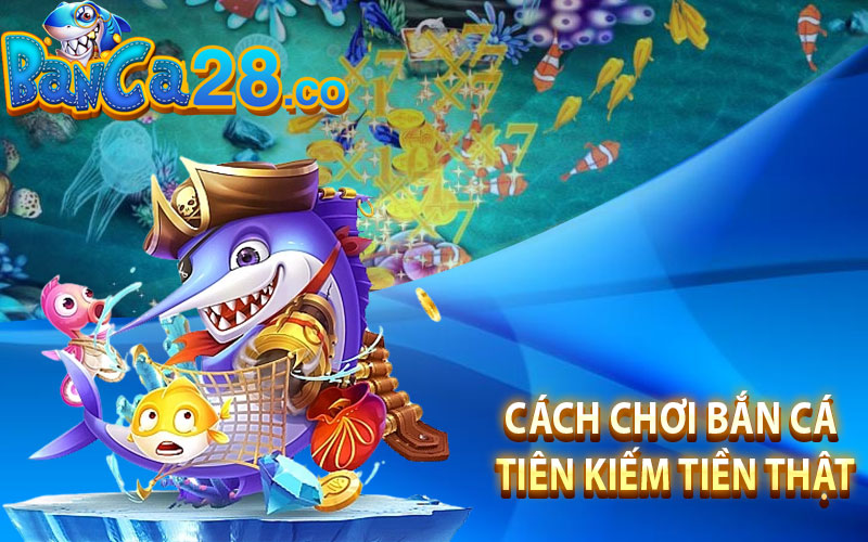 Cách chơi Bắn Cá Tiên kiếm tiền thật