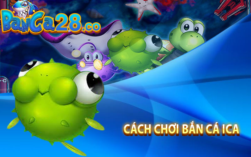 Cách chơi Bắn cá Ica