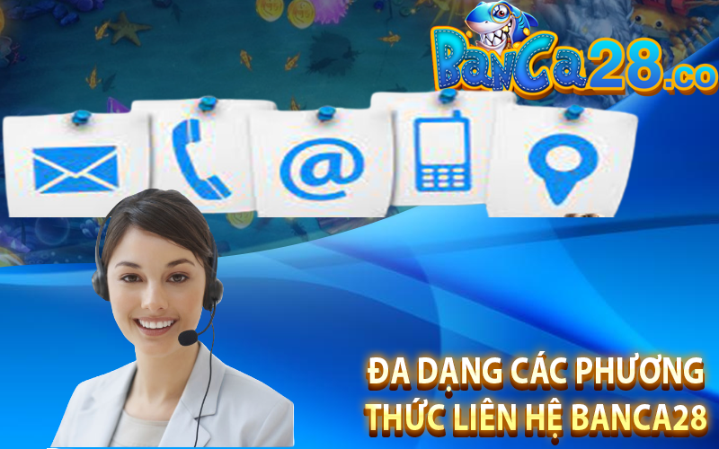 Đa dạng các phương thức liên hệ banca28