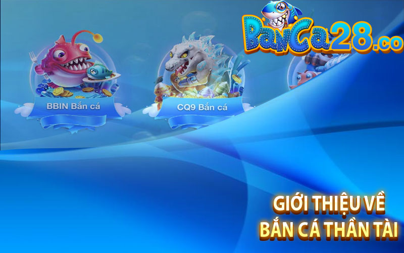 Giới thiệu về Bắn Cá Thần Tài