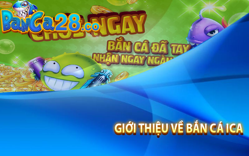 Giới thiệu về Bắn cá Ica