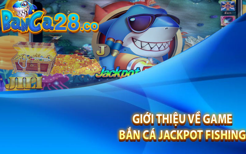 Giới thiệu về game Bắn cá Jackpot Fishing