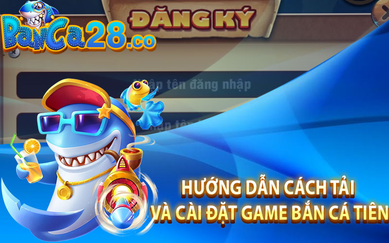 Hướng dẫn cách tải và cài đặt game Bắn Cá Tiên