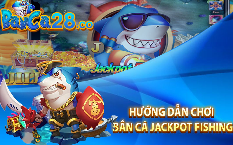 Hướng dẫn chơi Bắn cá Jackpot Fishing