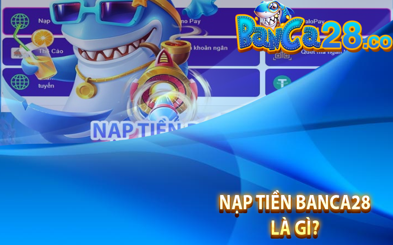 Nạp tiền Banca28 là gì?
