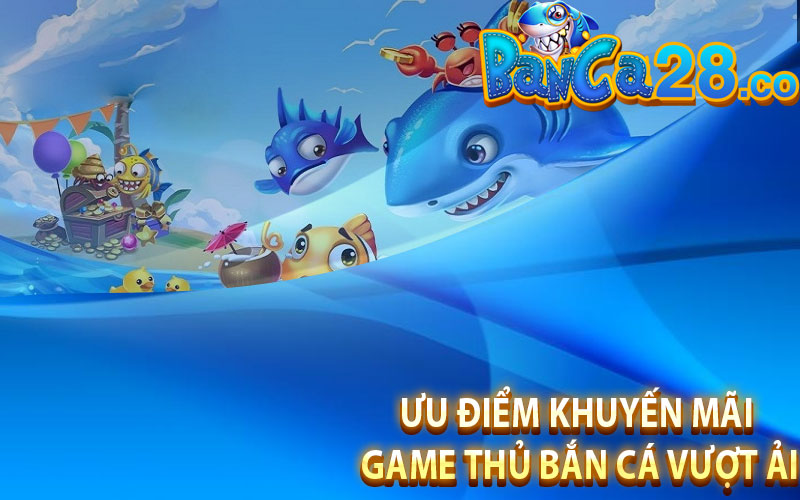 Ưu điểm khuyến mãi game thủ bắn cá vượt ải